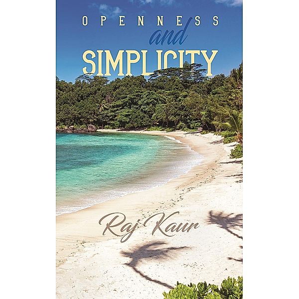 Openness and Simplicity / Austin Macauley Publishers Ltd, Raj Kaur