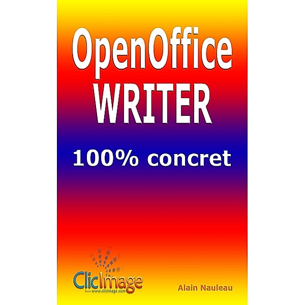 Openoffice Writer 100% concret, Alain Nauleau