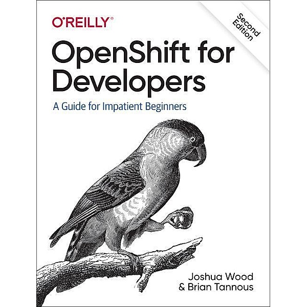 Openshift for Developers: A Guide for Impatient Beginners, Joshua Wood, Brian Tannous