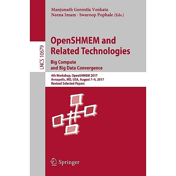 OpenSHMEM and Related Technologies. Big Compute and Big Data Convergence / Lecture Notes in Computer Science Bd.10679