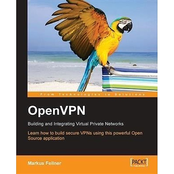 OpenVPN Building and Integrating Virtual Private Networks, Markus Feilner