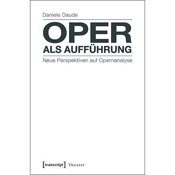Oper als Aufführung / Theater Bd.62, Daniele Daude