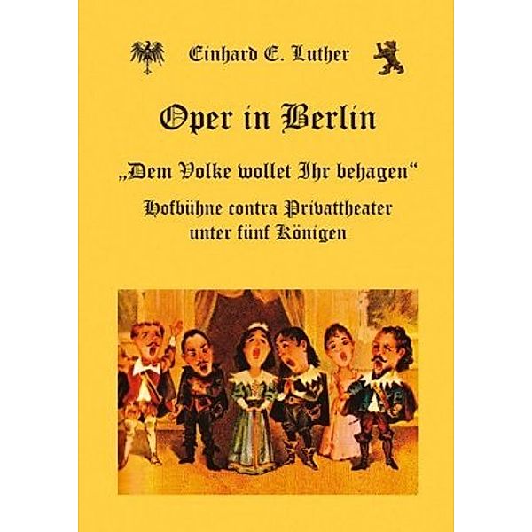 Oper in Berlin - Dem Volke wollet Ihr behagen, Einhard Luther