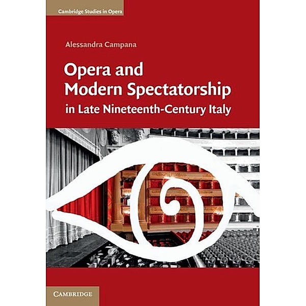 Opera and Modern Spectatorship in Late Nineteenth-Century Italy, Alessandra Campana