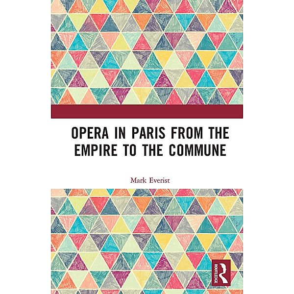 Opera in Paris from the Empire to the Commune, Mark Everist