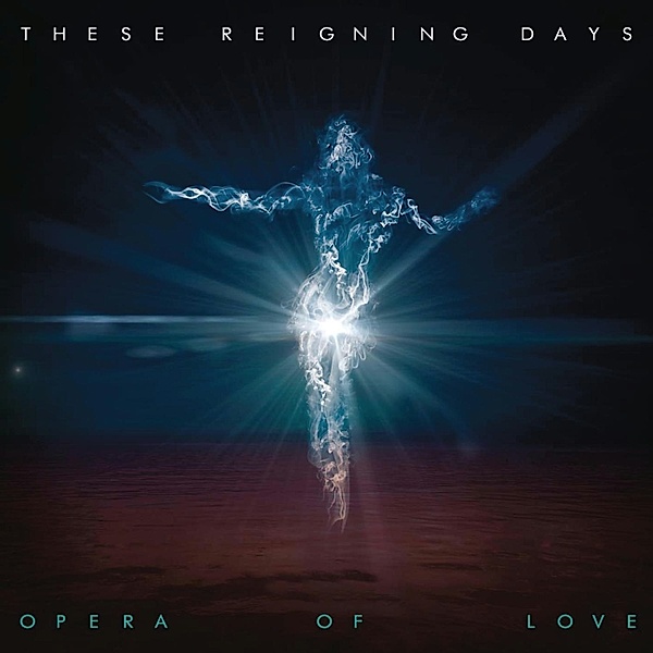 Opera Of Love, These Reigning Days