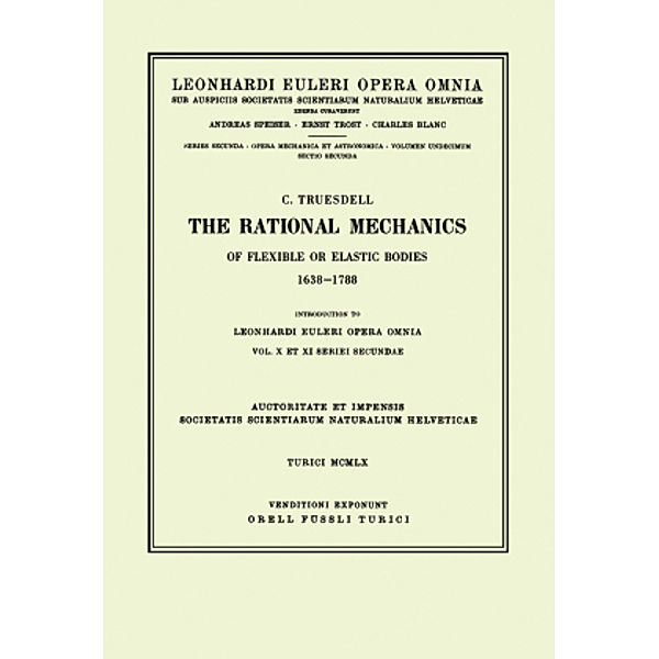 Opera Omnia: The rational mechanics of flexible or elastic bodies 1638 - 1788, Leonhard Euler