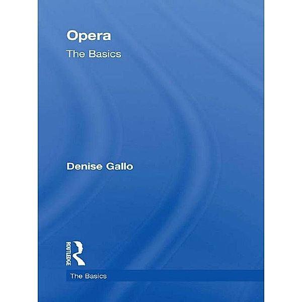 Opera: The Basics, Denise Gallo