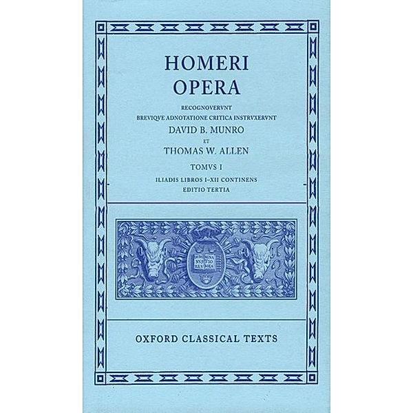 Opera: Volume I: Iliad, Books I-XII, Homer
