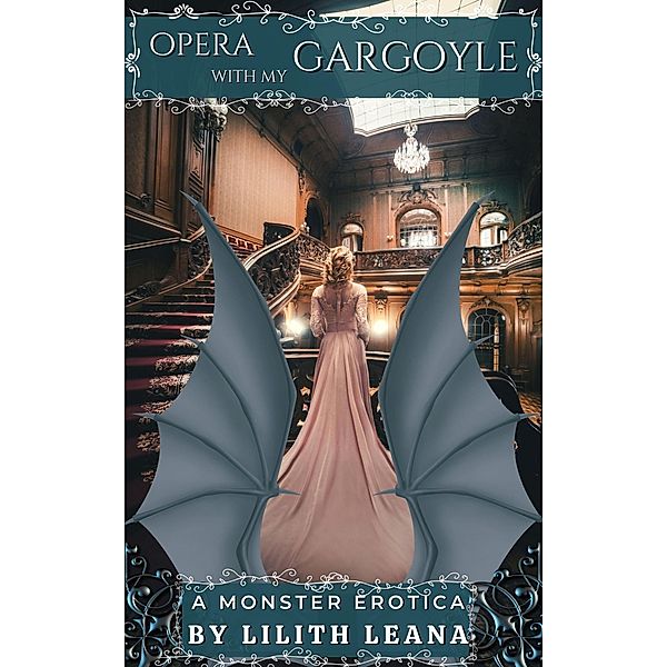 Opera with my Gargoyle (Monster Erotica Short Stories) / Monster Erotica Short Stories, Lilith Leana