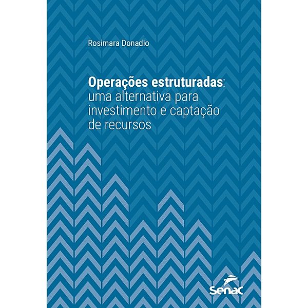 Operações estruturadas: uma alternativa para investimento e captação de recursos / Série Universitária, Rosimara Donadio