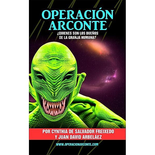 Operación Arconte - ¿Quienes son los dueños de La Granja Humana? / Operación Arconte, Cynthia de Salvador Freixedo, Juan David Arbelaez