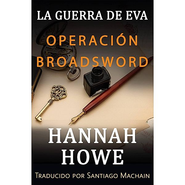 Operación Broadsword (La Guerra de Eva. Saga de Heroínas de la DOE., #3) / La Guerra de Eva. Saga de Heroínas de la DOE., Hannah Howe
