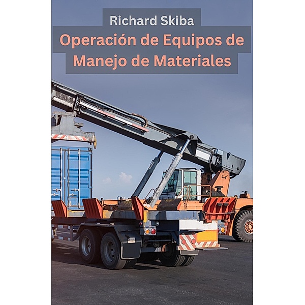 Operación de Equipos de Manejo de Materiales, Richard Skiba