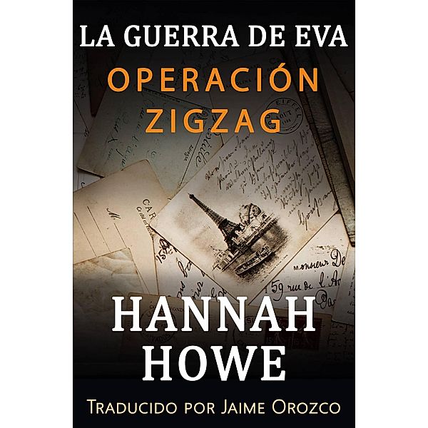 Operación Zigzag (La serie de la Guerra de Eva; Las heroínas de la SOE) / La serie de la Guerra de Eva; Las heroínas de la SOE, Hannah Howe