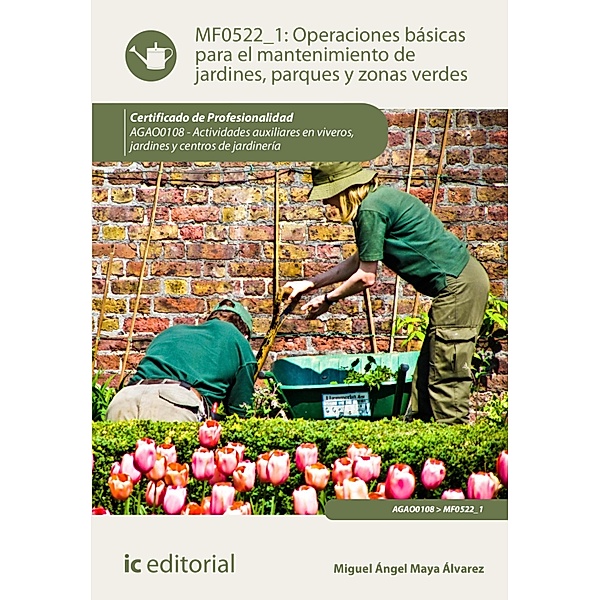 Operaciones básicas para el mantenimiento de jardines, parques y zonas verdes. AGAO0108, Miguel Ángel Maya Álvarez