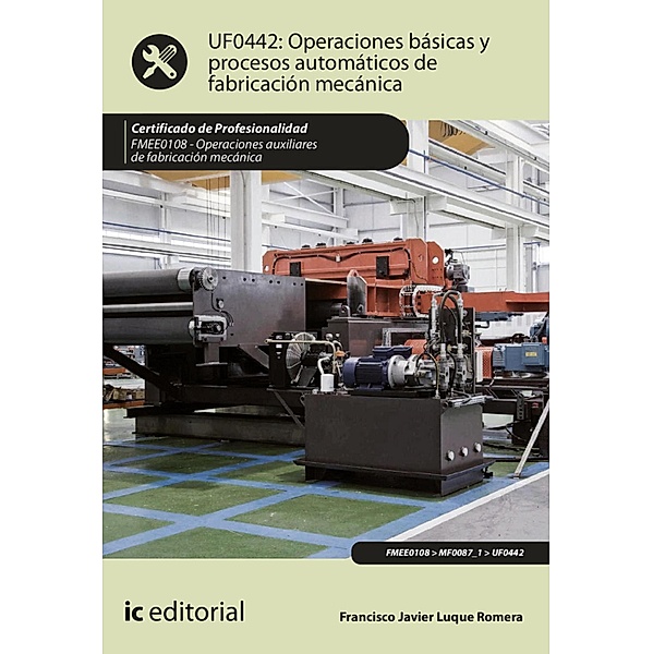 Operaciones básicas y procesos automáticos de fabricación mecánica. FMEE0108, Francisco Javier Luque Romera