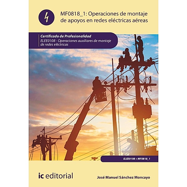 Operaciones de montaje de apoyos en redes eléctricas aéreas. ELEE0108, José Manuel Sánchez Moncayo