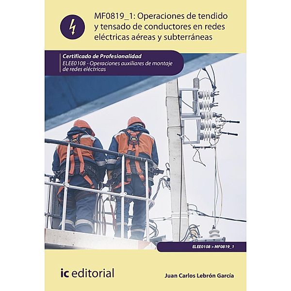 Operaciones de tendido y tensado de conductores en redes eléctricas aéreas y subterráneas. ELEE0108, Juan Carlos Lebrón García