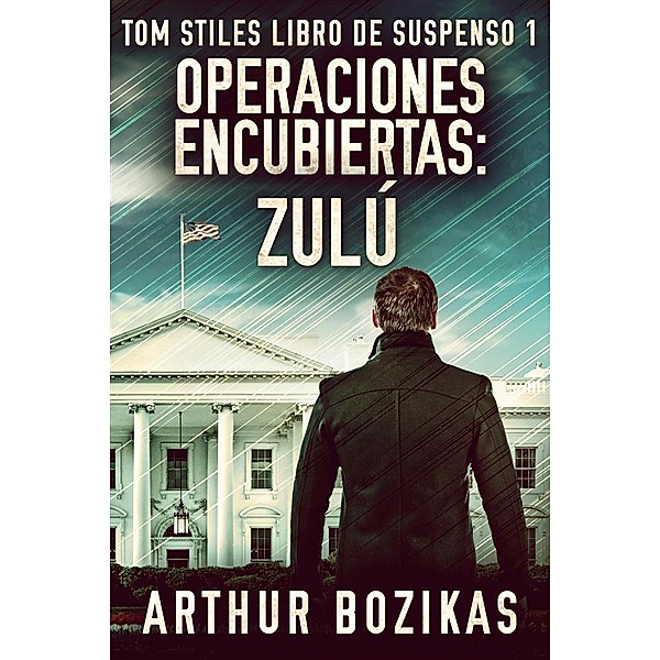 Operaciones Encubiertas - Zulú / Tom Stiles Libro de Suspenso Bd.1, Arthur Bozikas