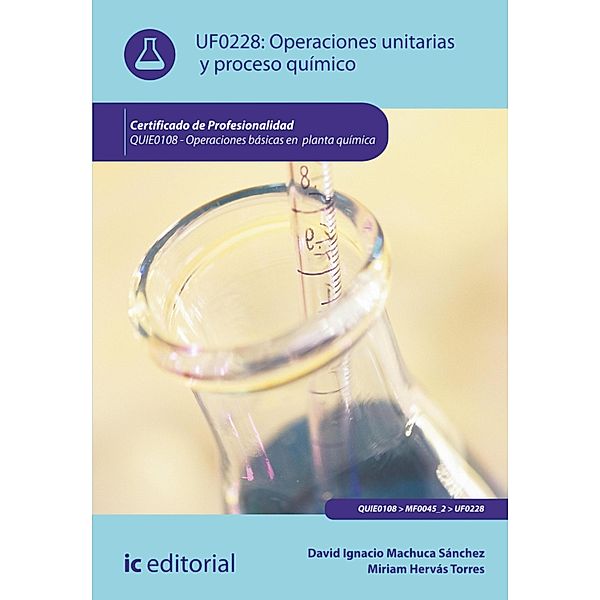 Operaciones unitarias y proceso químico. QUIE0108 / Peraciones Básicas En Planta Químic, David Ignacio Machuca Sánchez, Miriam Hervás Torres