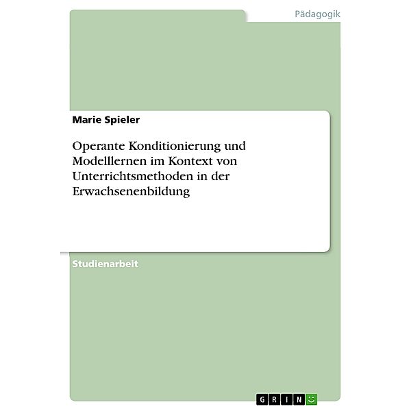 Operante Konditionierung und Modelllernen im Kontext von Unterrichtsmethoden in der Erwachsenenbildung, Marie Spieler