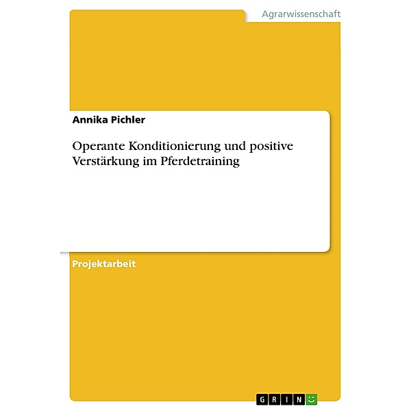 Operante Konditionierung und positive Verstärkung im Pferdetraining, Annika Pichler