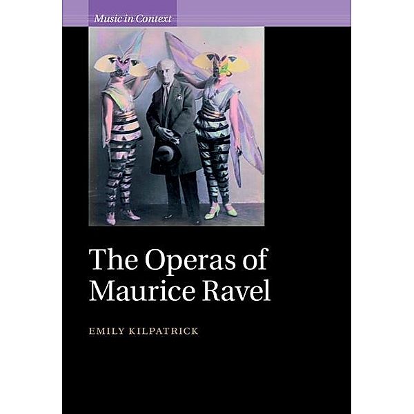 Operas of Maurice Ravel / Music in Context, Emily Kilpatrick