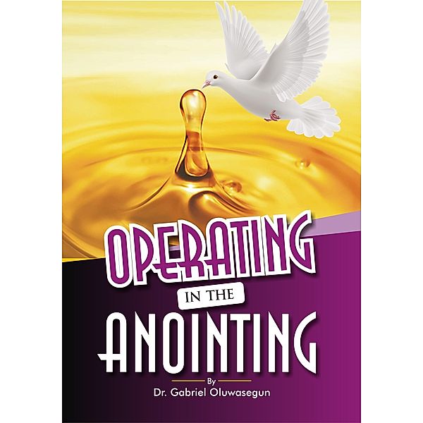 OPERATING IN THE ANOINTING / BookBaby, Gabriel Oluwasegun