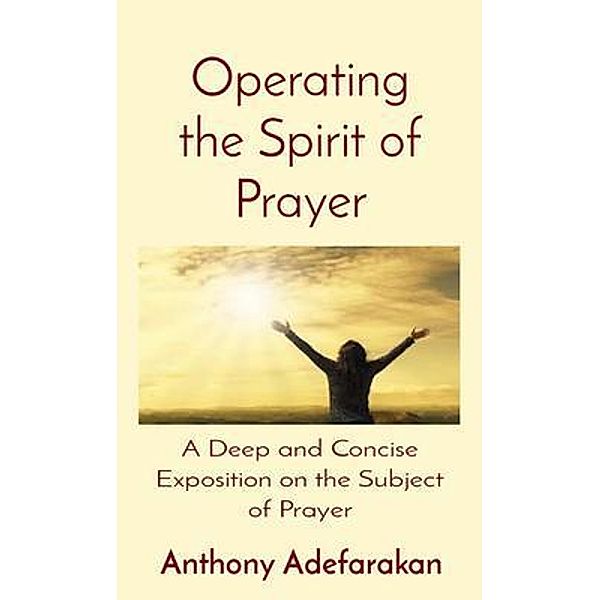 Operating the Spirit of Prayer, Anthony Adefarakan