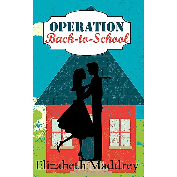Operation Back-to-School (Operation Romance, #4) / Operation Romance, Elizabeth Maddrey