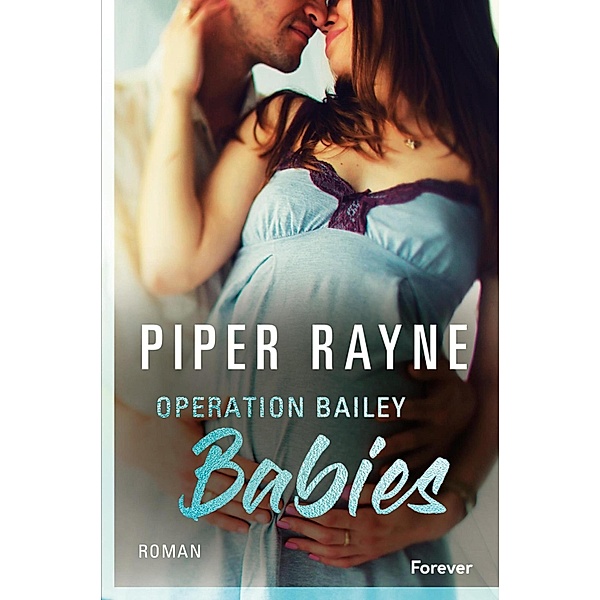 Operation Bailey Babies / Baileys-Serie, Piper Rayne