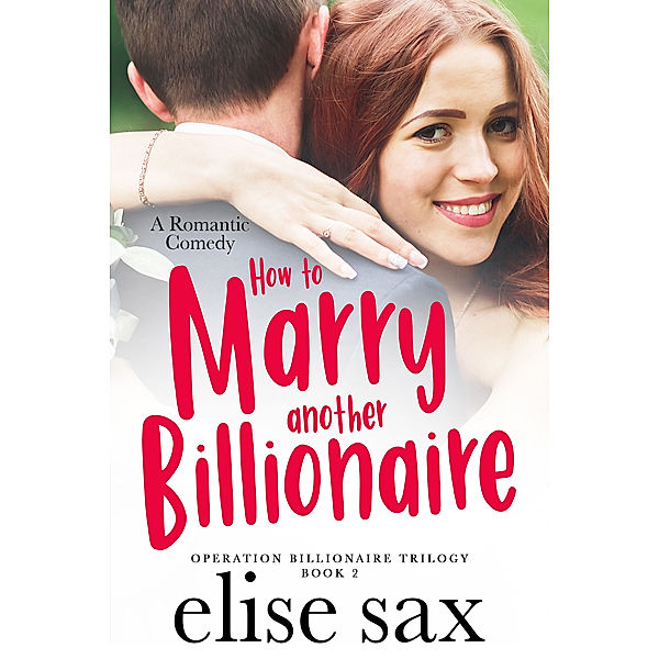 Operation Billionaire: How to Marry Another Billionaire, Elise Sax