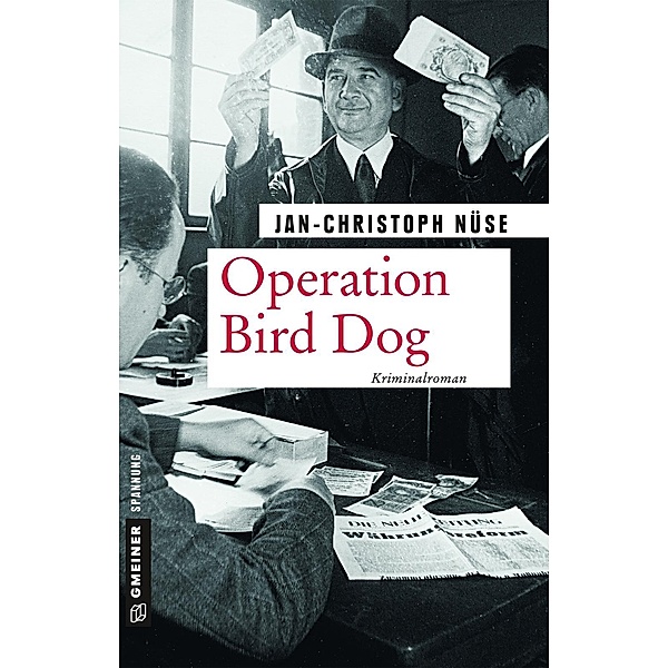 Operation Bird Dog / Zeitgeschichtliche Kriminalromane im GMEINER-Verlag, Jan-Christoph Nüse