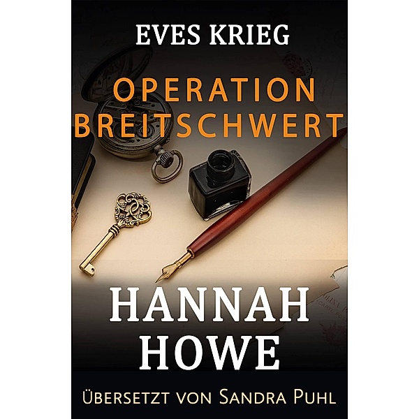Operation Breitschwert (Eves Krieg, Heldinnen der Special Operations Executive, #3) / Eves Krieg, Heldinnen der Special Operations Executive, Hannah Howe