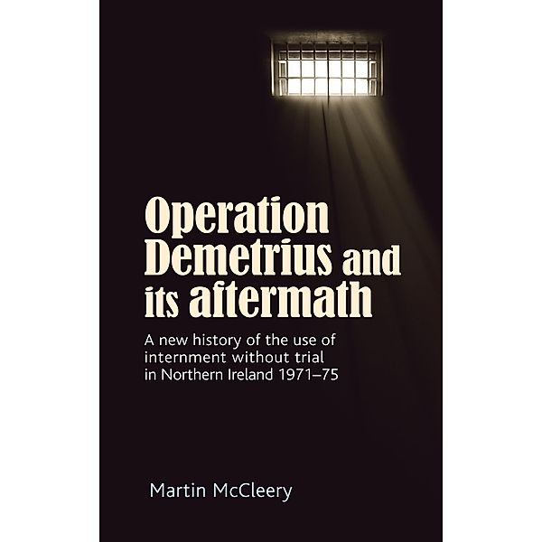 Operation Demetrius and its aftermath, Martin J. McCleery