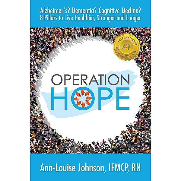 Operation Hope: Alzheimer’s? Dementia? Cognitive Decline? 8 Pillars to Healthier, Stronger, Longer, Ann Louise Johnson