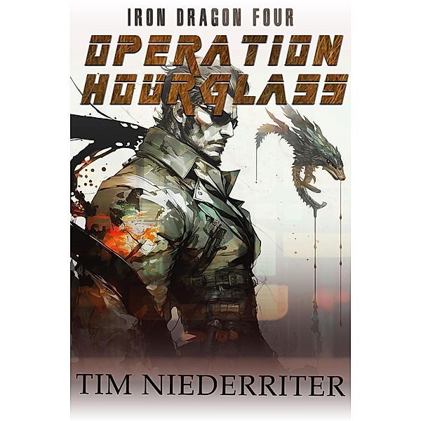 Operation Hourglass (Iron Dragon, #4) / Iron Dragon, Tim Niederriter
