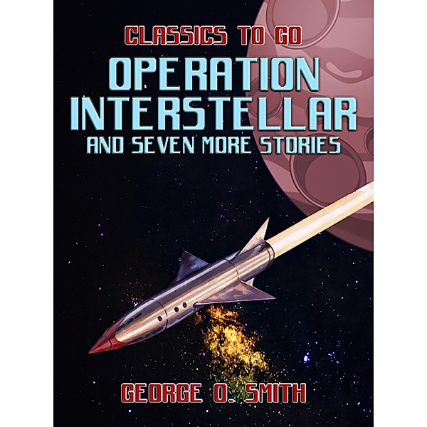 Operation Interstellar and seven more Stories, George O. Smith