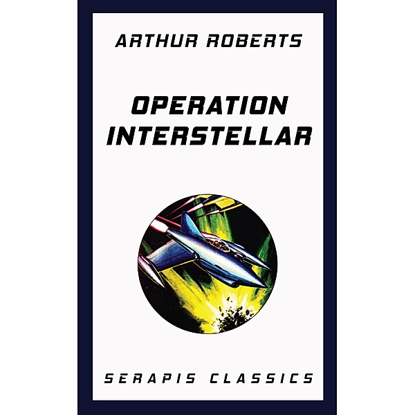Operation Interstellar (Serapis Classics), Arthur Roberts