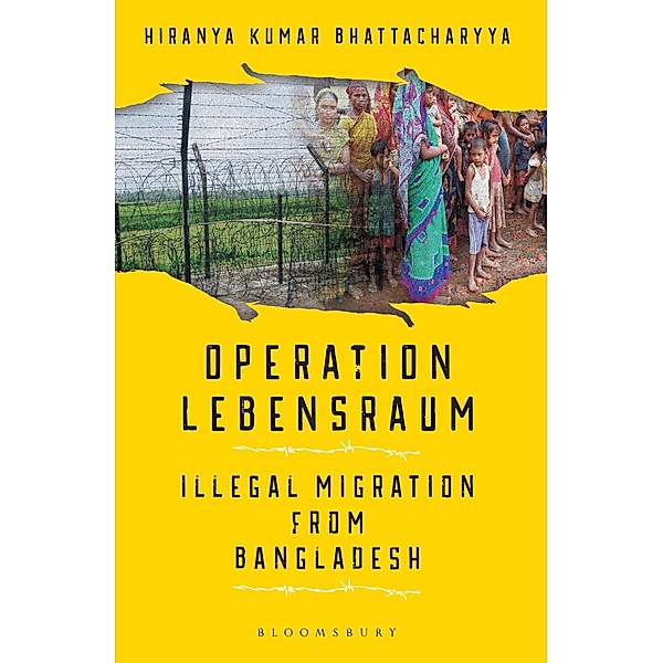 Operation Lebensraum: Illegal Migration from Bangladesh / Bloomsbury India, Hiranya Bhattacharyya