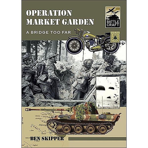 Operation Market Garden / Battle Craft, Ben Skipper