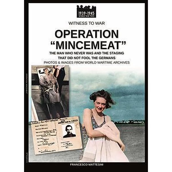 Operation Mincemeat / Witness to war Bd.45, Francesco Mattesini