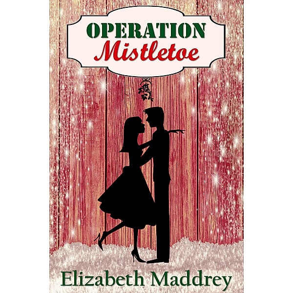 Operation Mistletoe (Operation Romance, #1) / Operation Romance, Elizabeth Maddrey