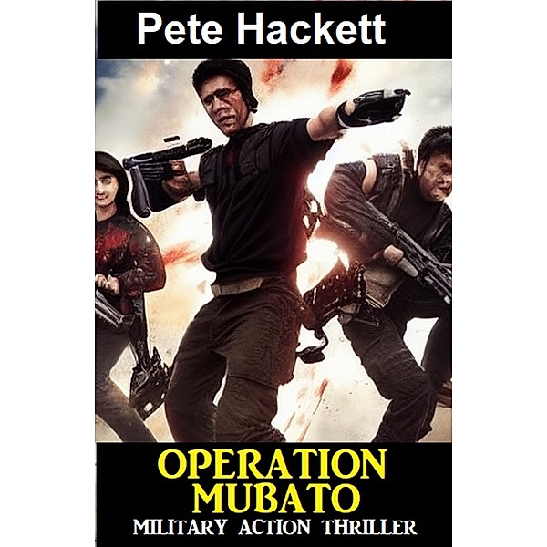 Operation Mubato: Military Action Thriller, Pete Hackett