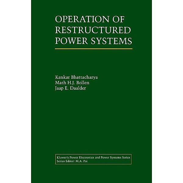 Operation of Restructured Power Systems / Power Electronics and Power Systems, Kankar Bhattacharya, Math H. J. Bollen, Jaap E. Daalder