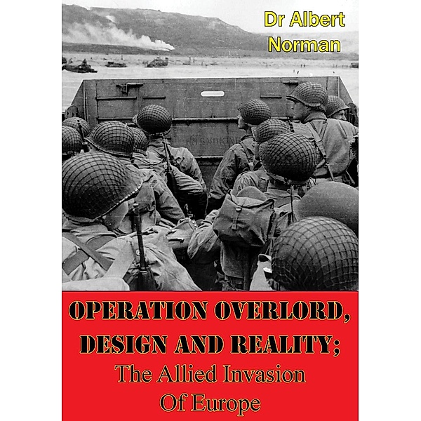 Operation Overlord, Design And Reality; The Allied Invasion Of Europe, Albert Norman
