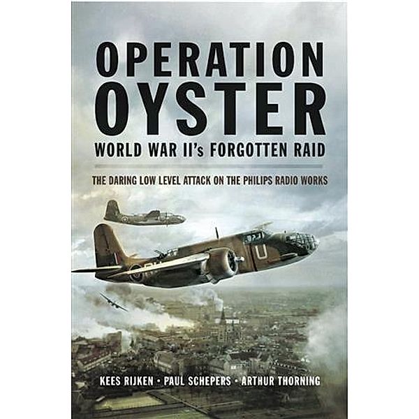 Operation Oyster World War II's Forgotten Raid, Kees Rijken