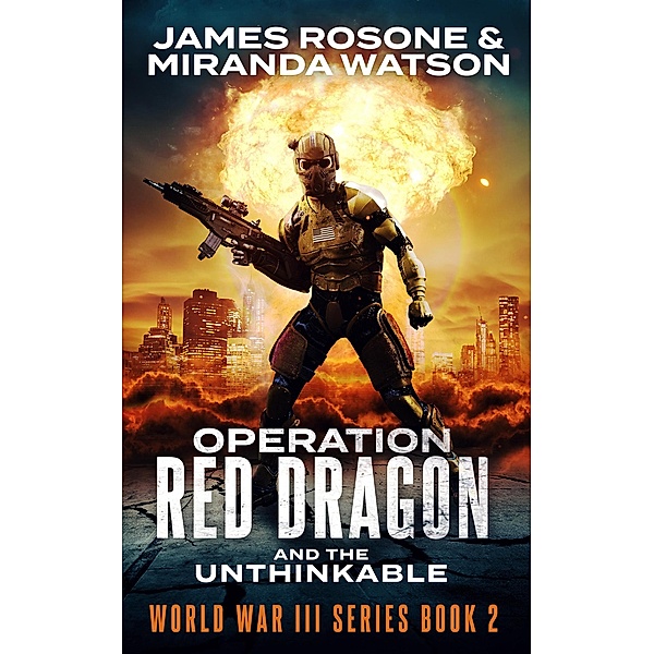 Operation Red Dragon and the Unthinkable (World War III Series, #2) / World War III Series, James Rosone, Miranda Watson