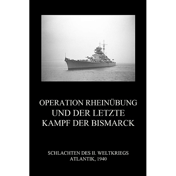 Operation Rheinübung und der letzte Kampf der Bismarck / Schlachten des II. Weltkriegs (Digital) Bd.33